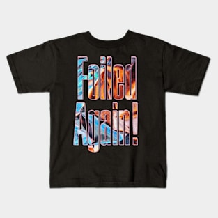 failed again Kids T-Shirt